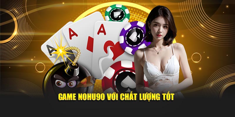 Game Nohu90 với chất lượng tốt
